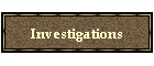 Investigations